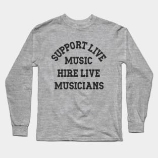 Support Live Music Hire Live Musicians Bands Artists Singers Long Sleeve T-Shirt